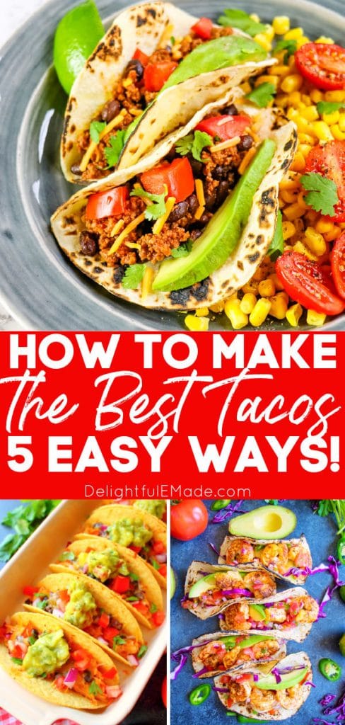 How to make tacos from scratch 5 different ways.